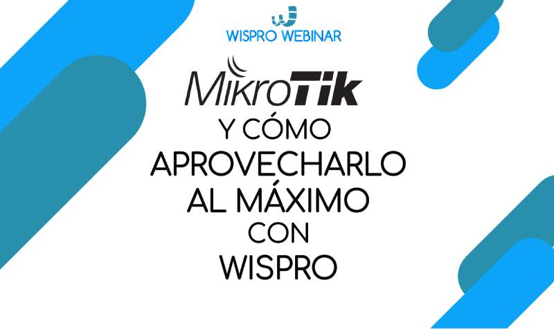 Webinar:  MikroTik y cómo aprovecharlo al máximo con Wispro
